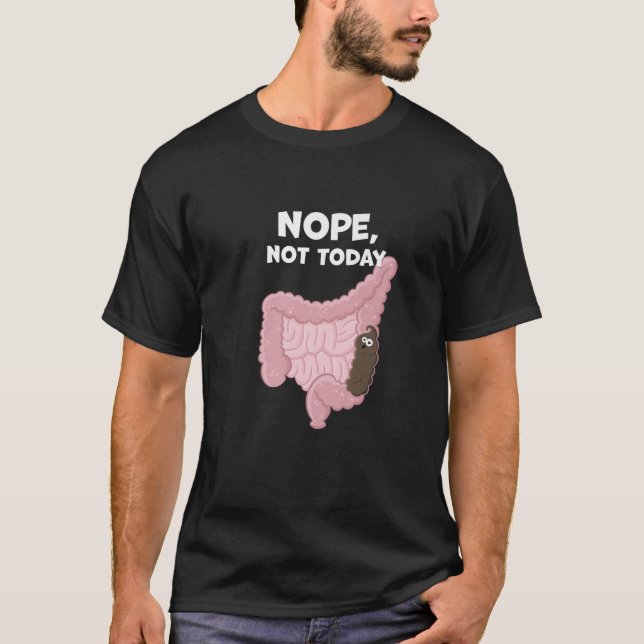 Nope Not Today Funny Constipation Potty Humor Poop T-Shirt (Front)