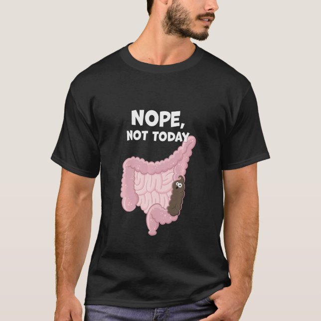 Nope Not Today Funny Digestive Poop Tract Constipa T-Shirt (Front)