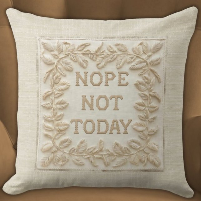 Nope Not Today - Funny Faux Stitch 3d Embroidered Throw Pillow (Nope Not Today Funny Faux Embroidered Pillow Ivory and Beige Tonal, Minimalist, and Elegant Beige )