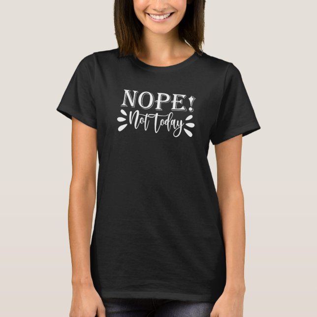 Nope Not Today Funny Premium T-Shirt (Front)