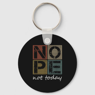 Nope Not Today Funny Sayings Vintage Graphic Keychain