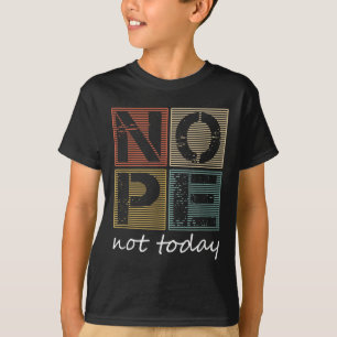 Nope Not Today Funny Sayings Vintage Graphic  T-Shirt