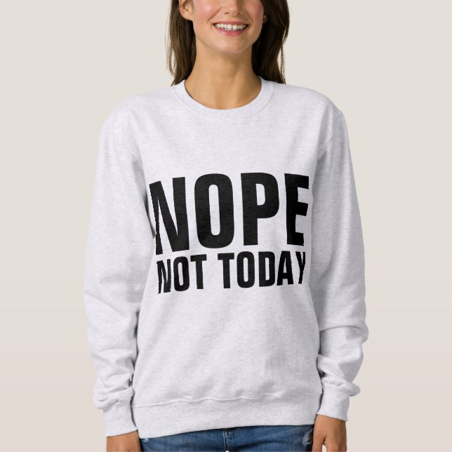 NOPE NOT TODAY Funny T-Shirts (Front)