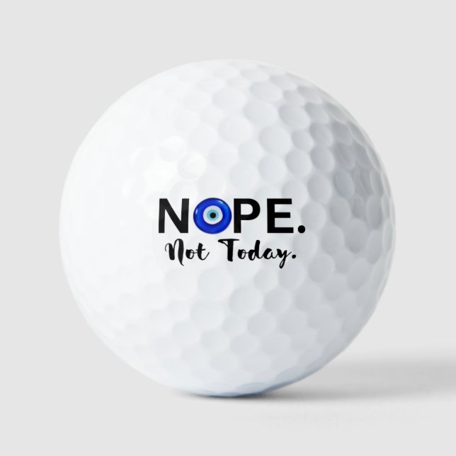 NOPE. NOT TODAY   GOLF BALLS (Front)