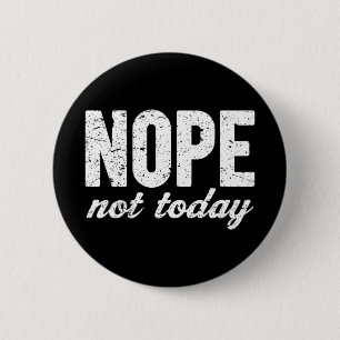 Nope Not Today Grunge Effect 2 Inch Round Button