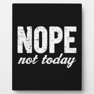 Nope Not Today Grunge Effect Plaque