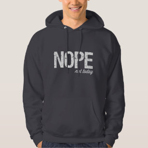 Nope not today hoodie