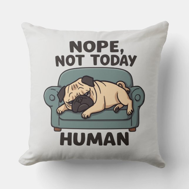 Nope Not Today Human Throw Pillow – Funny Lazy Pug (Front)