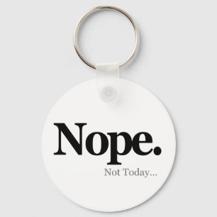 Nope, Not Today... Keychain