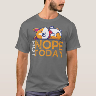 Nope Not Today Lazy Corgi Dog Lover978 T-Shirt