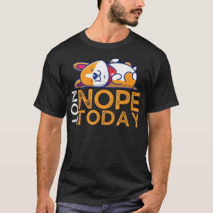 Nope Not Today Lazy Corgi Dog Lover  T-Shirt