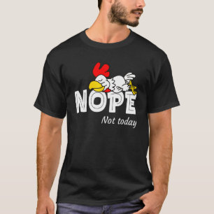 Nope Not Today Lazy Rooster Chicken Lover T-Shirt
