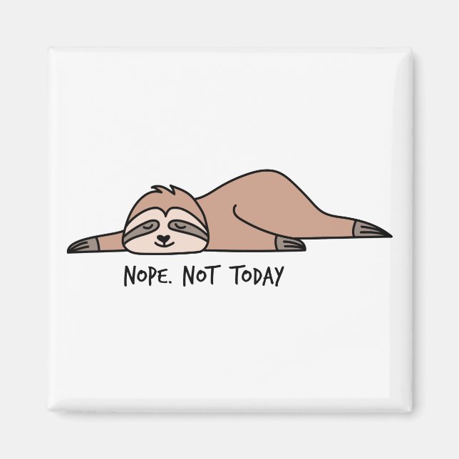 Nope. Not today, lazy sloth Magnet (Front)