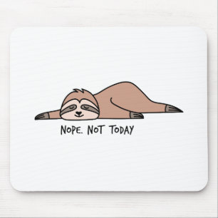 Nope. Not today, lazy sloth Mouse Pad
