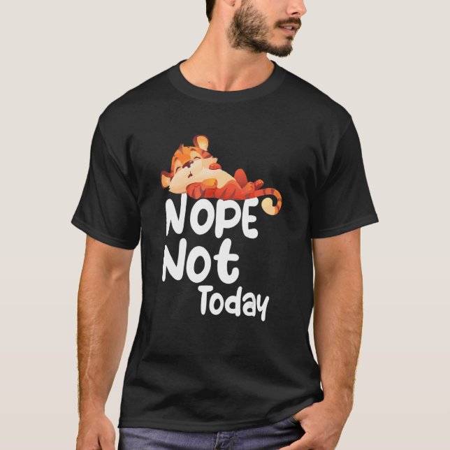 Nope Not Today Lazy Tiger Animal T-Shirt (Front)