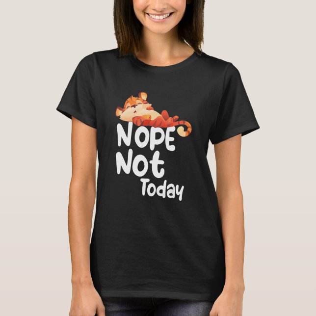 Nope Not Today Lazy Tiger Animal T-Shirt (Front)
