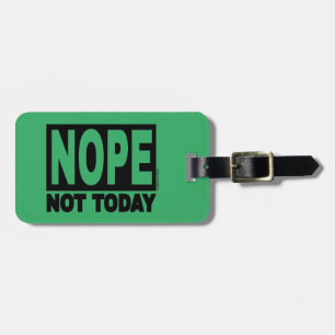 NOPE Not Today Luggage Tag