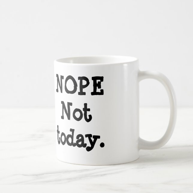 NOPE Not today mug (Right)