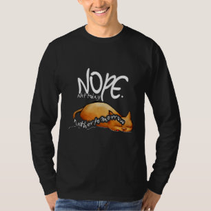 Nope Not Today Neither Tomorrow  Cat Lazy Day 1 T-Shirt