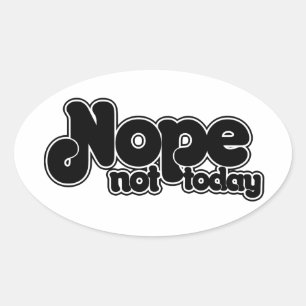 NOPE not today Oval Sticker