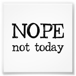 Nope Not Today Photo Print