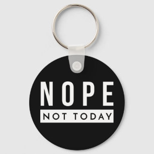NOPE Not Today Quote Trendy Humor Keychain
