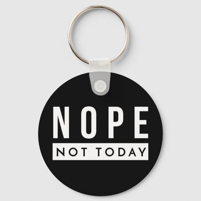 NOPE Not Today Quote Trendy Humor Keychain (Front)