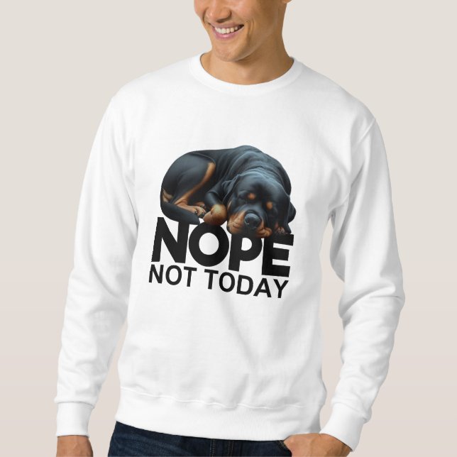 Nope Not Today Rottweiler Sweatshirt (Front)