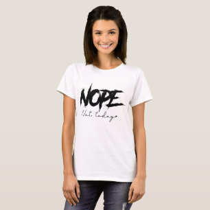 Nope Not Today Sassy  T-Shirt
