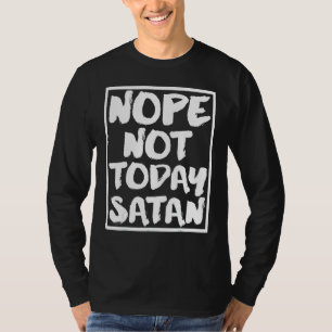 Nope, Not Today Satan  Funny Christian Religious G T-Shirt