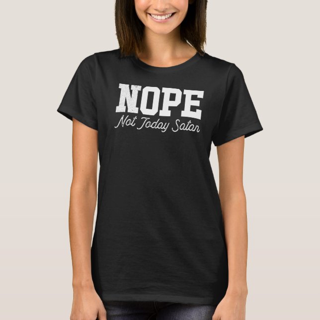 Nope Not Today Satan Not Tomorrow Either Lazy Sund T-Shirt (Front)
