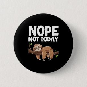 Nope Not Today Sloth 2 Inch Round Button