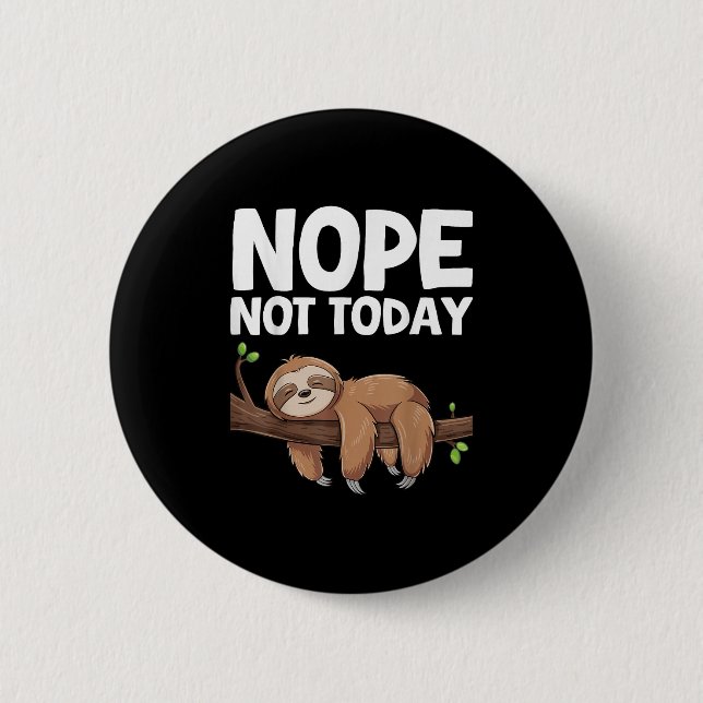 Nope Not Today Sloth  2 Inch Round Button (Front)