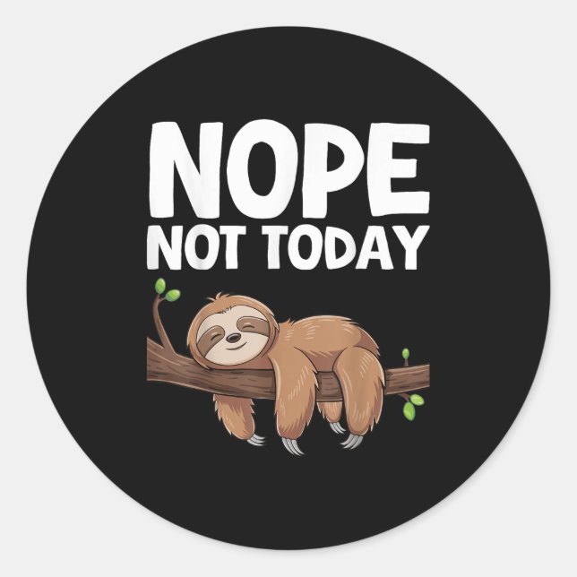 Nope Not Today Sloth  Classic Round Sticker (Front)
