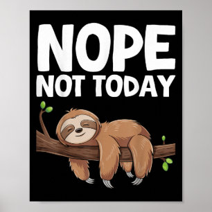 Nope Not Today Sloth Poster