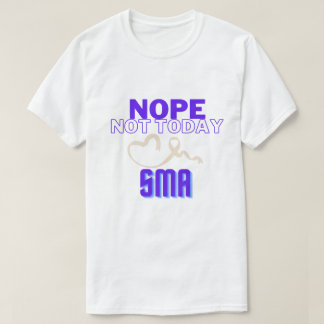 NOPE...NOT TODAY/ SMA/ UNISEX T-Shirt