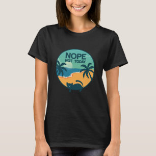 Nope, Not Today T-Shirt
