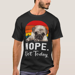 Nope Not today T-Shirt