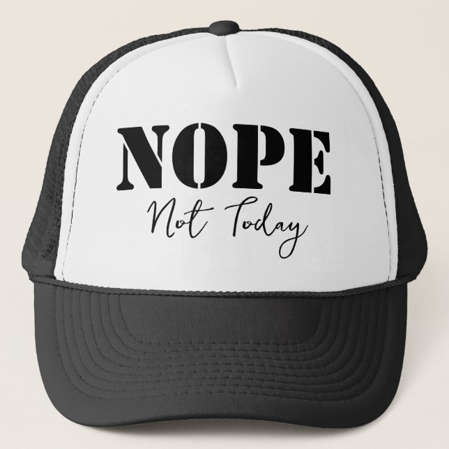 NOPE NOT TODAY TRUCKER HAT (Front)