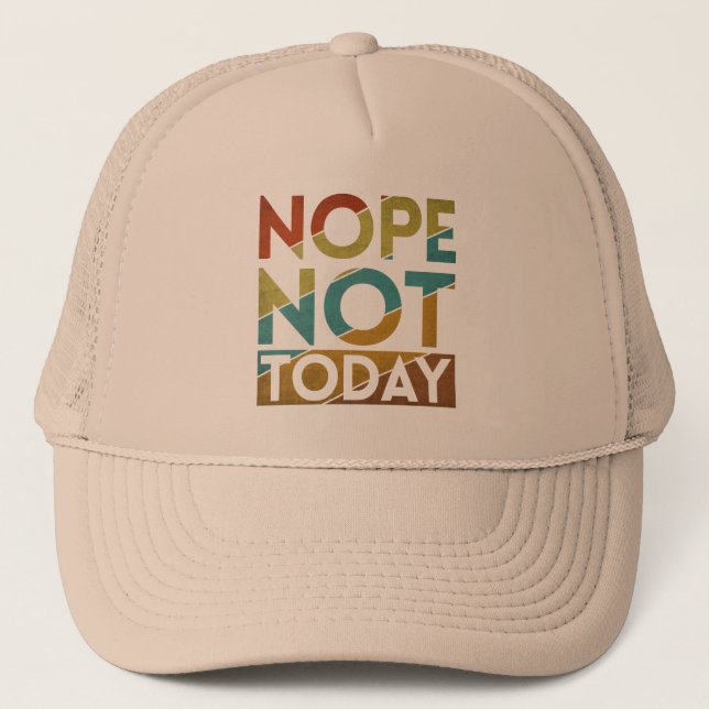 NOPE NOT TODAY TRUCKER HAT (Front)