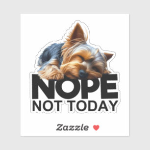 Nope Not Today Yorkshire Terrier