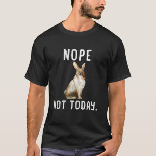 Nope Pas aujourd'hui t-shirt lapin paresseux