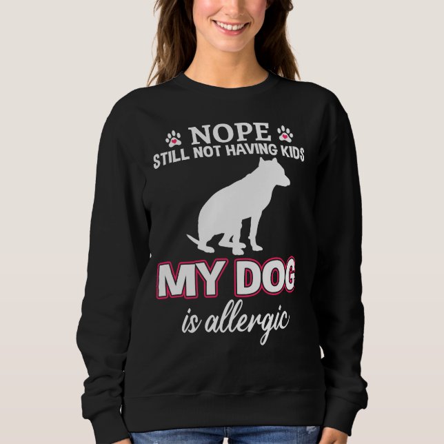 Nope Still Not Having Kids Funny Pit Bull Sweatshirt (Front)