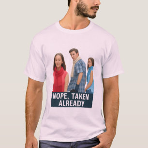 Nope Taken Already - Loyal Boyfriend Meme Graphic  T-Shirt