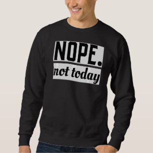 Nope Today Cute Animal Lazy Cool Sweatshirt