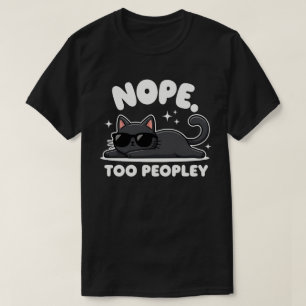 Nope Too Peopley   Funny Black Cat   Anti-Social  T-Shirt