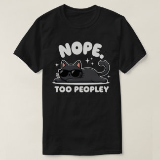 Nope Too Peopley | Funny Black Cat | Anti-Social T-Shirt