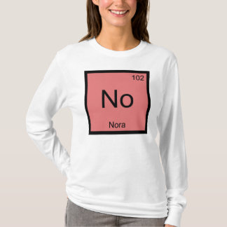 Nora Name Chemistry Element Periodic Table T-Shirt