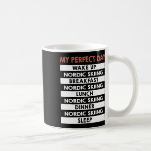 Nordic Skiing My Perfect Day Skier Day Routine  Coffee Mug