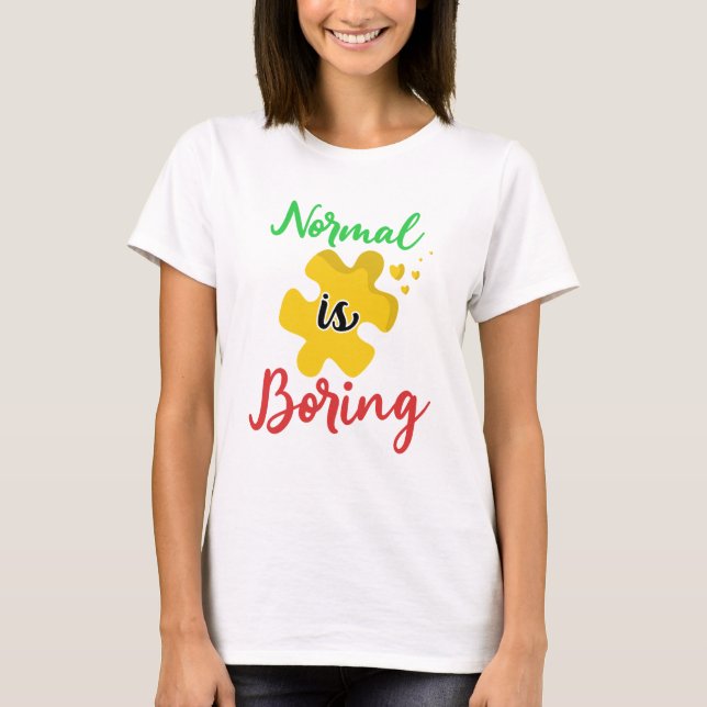 Normal i s boring Autism Awareness Shirt (Front)